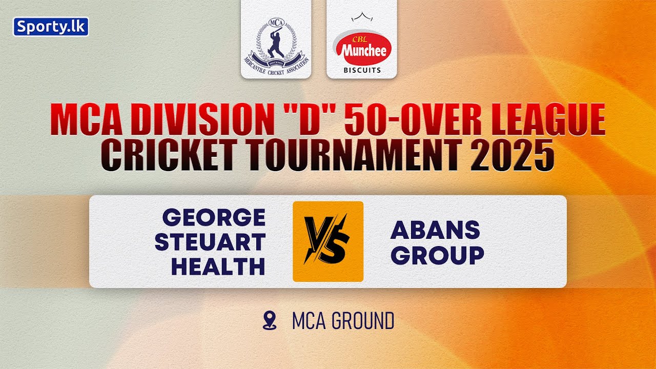 🔴 LIVE | GEORGE STEUART HEALTH 🆚 ABANS GROUP | MCA DIVISION "D" 50 OVER LEAGUE 2025
