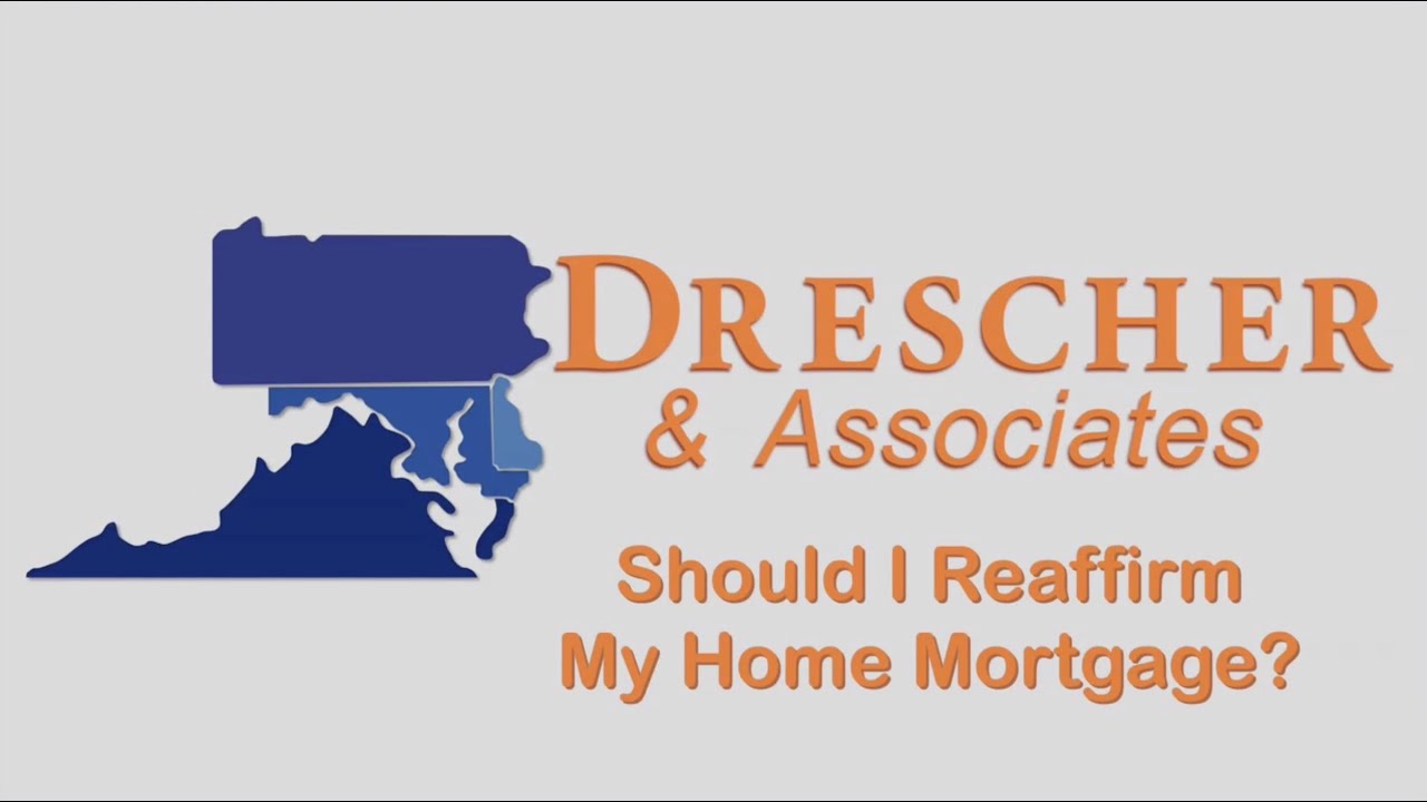 Should I Reaffirm My Home Mortgage In Bankruptcy? Maryland Bankruptcy Attorney