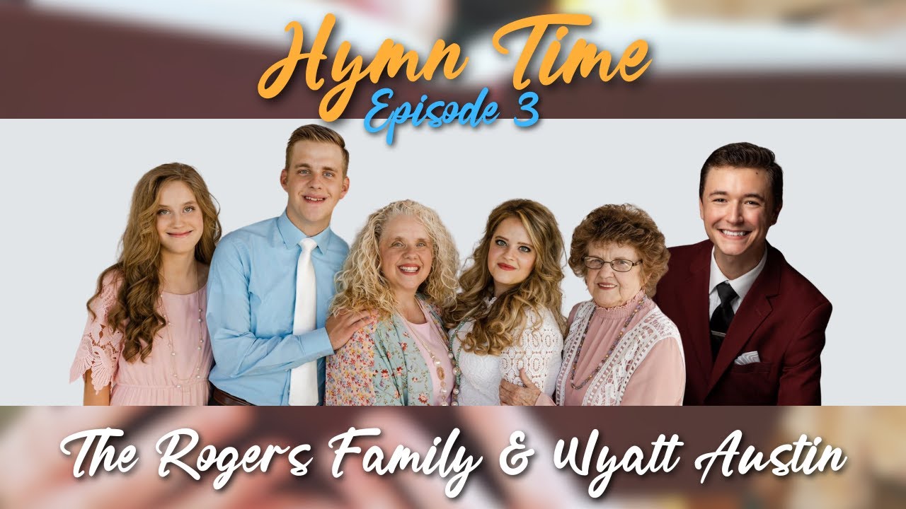 Hymn Time, Episode 3 | The Rogers Family & Wyatt Austin