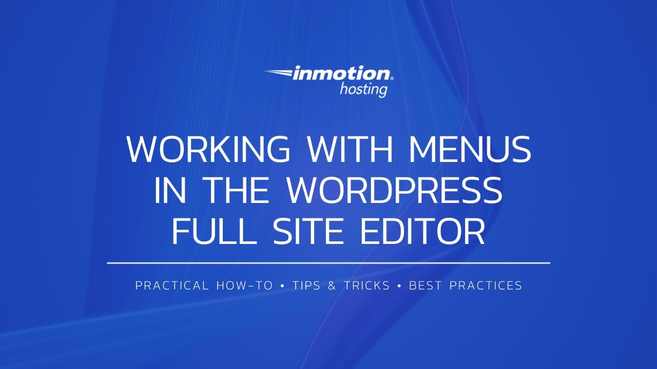 Working with Menus in the WordPress Full Site Editor