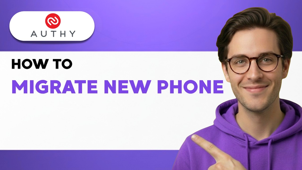 How to Migrate Authy to New Phone [2026 Full Guide]
