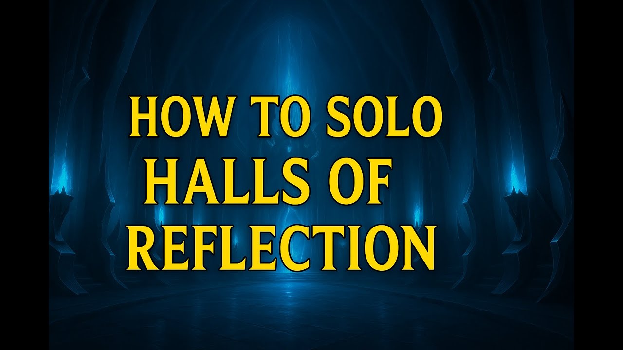 HOW TO SOLO HALLS OF REFLECTION