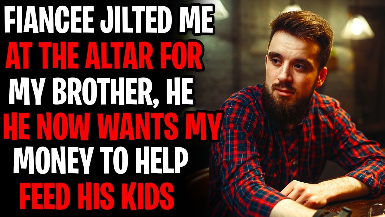 Fiancée Jilted Me At Altar For My Brother, He Now Wants Money To Help Feed His Kids AITA