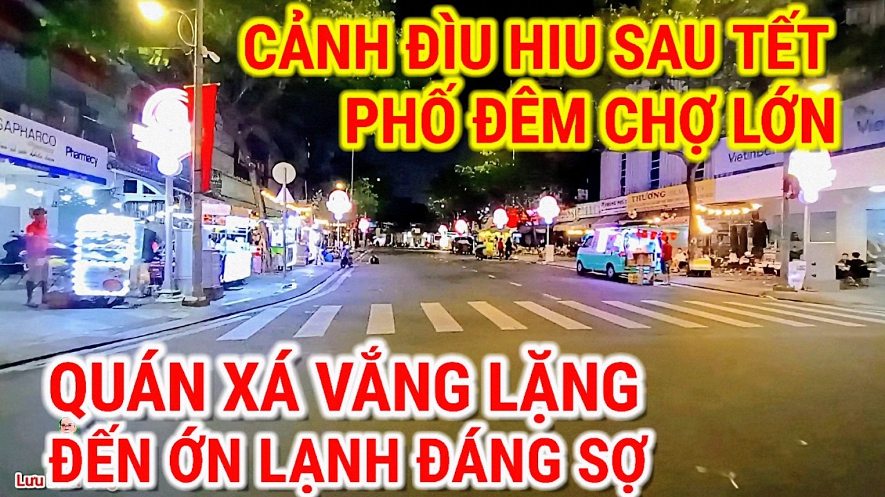 CẢNH ĐÌU HIU SAU TẾT ! PHỐ ĐÊM CHỢ LỚN QUÁN XÁ VẮNG LẶNG ĐẾN ĐÁNG SỢ | CHỢ BÌNH TÂY SÀI GÒN 