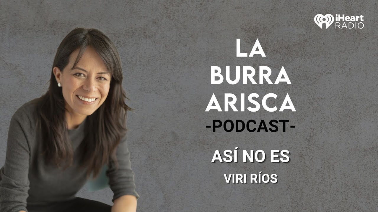 LA BURRA ARISCA | EP 138: ASÍ NO ES | VIRI RÍOS