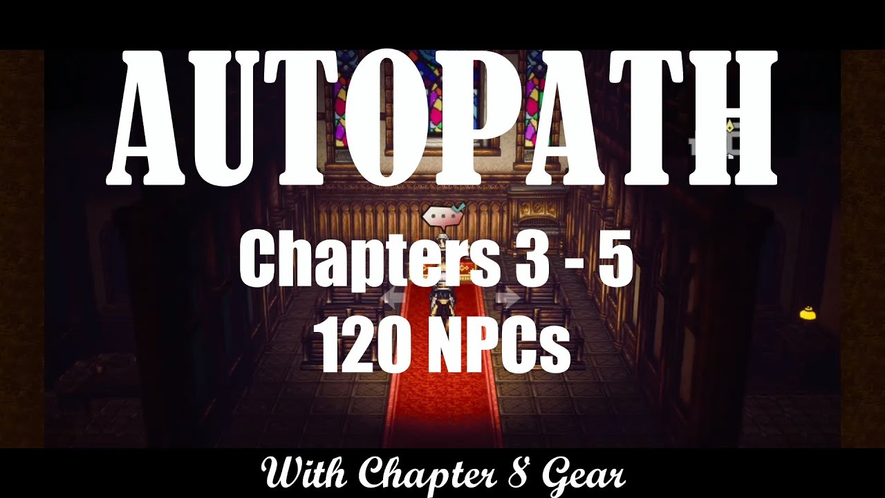 AUTOPATH Adventures | The 120 NPCs - Ch 3, 4, & 5 w/ Ch 8 Gear - Octopath COTC