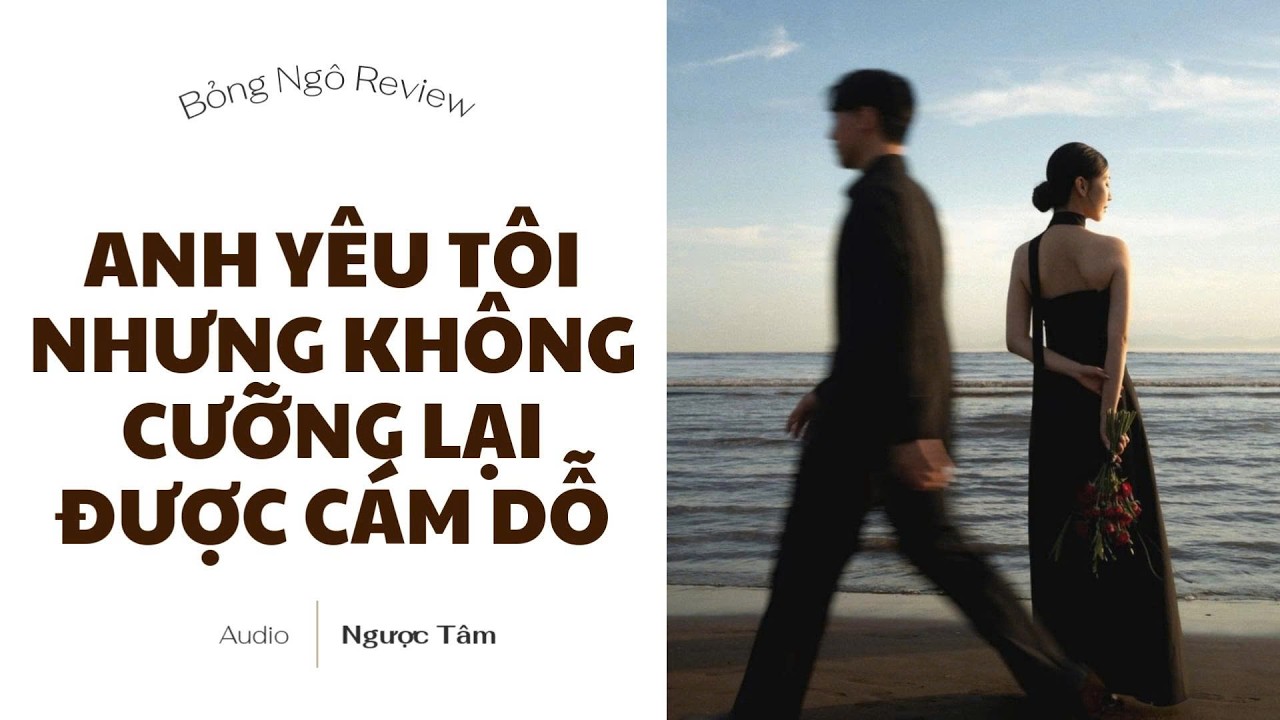 [TRUYỆN AUDIO FULL] ANH YÊU TÔI NHƯNG KHÔNG CƯỠNG LẠI ĐƯỢC CÁM DỖ | BỎNG NGÔ REVIEW