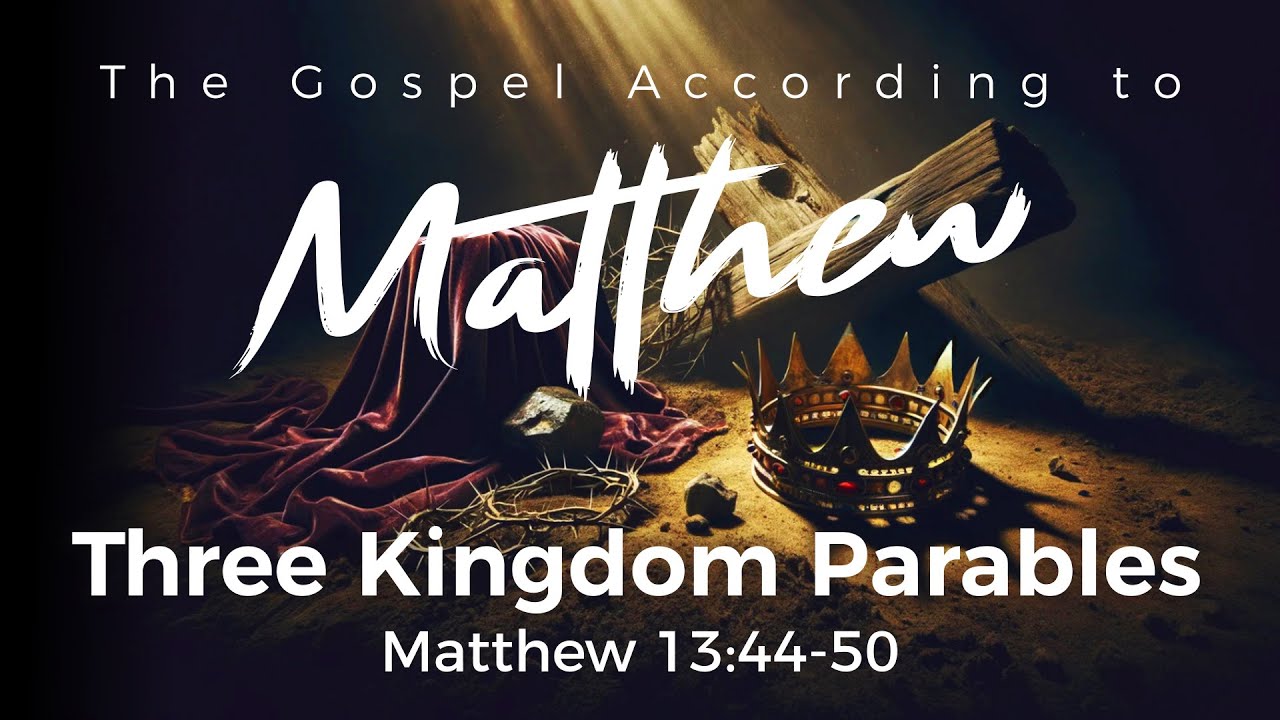 Three Kingdom Parables • Matthew 13:44-50