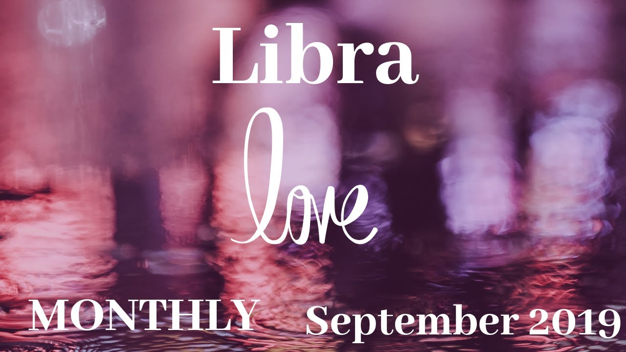 LIBRA~YOU DESERVE BETTER AND YOU KNOW IT~SEPT 2019