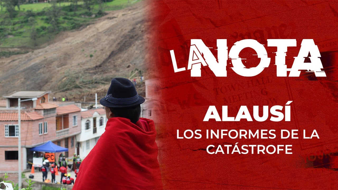|LA NOTA| - Especial - Alausí: Los informes de la catástrofe