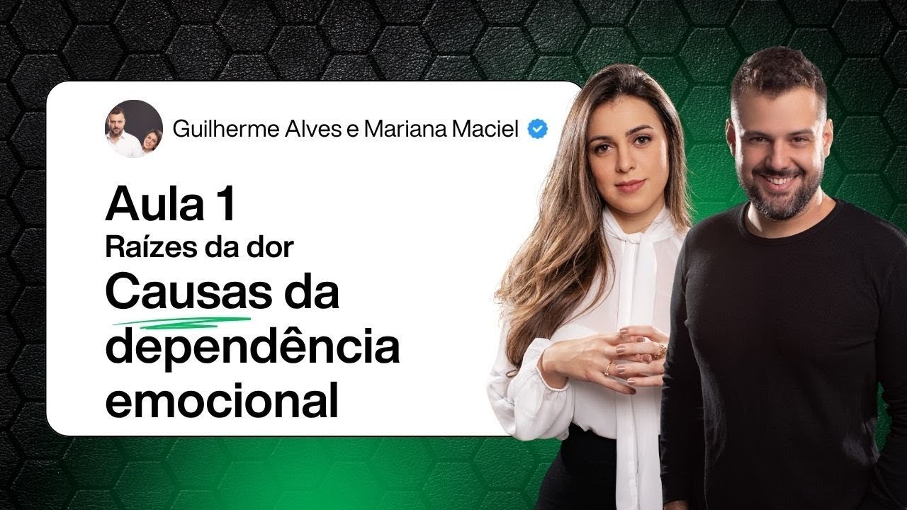 Aula 1 - Raízes da dor: As causas profundas e verdadeiras da dependência emocional