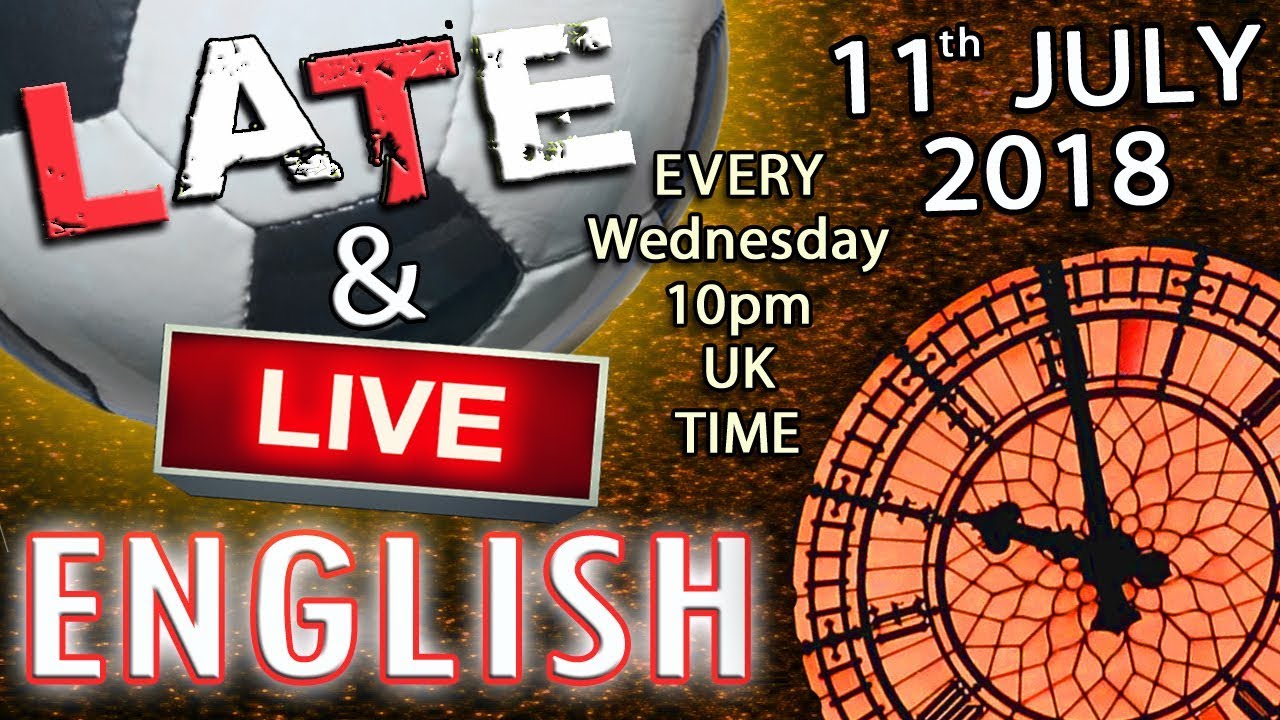 Improve Your English - Late and Live - 11th July 2018 - Baby Trump - Football Drama - Mr Duncan
