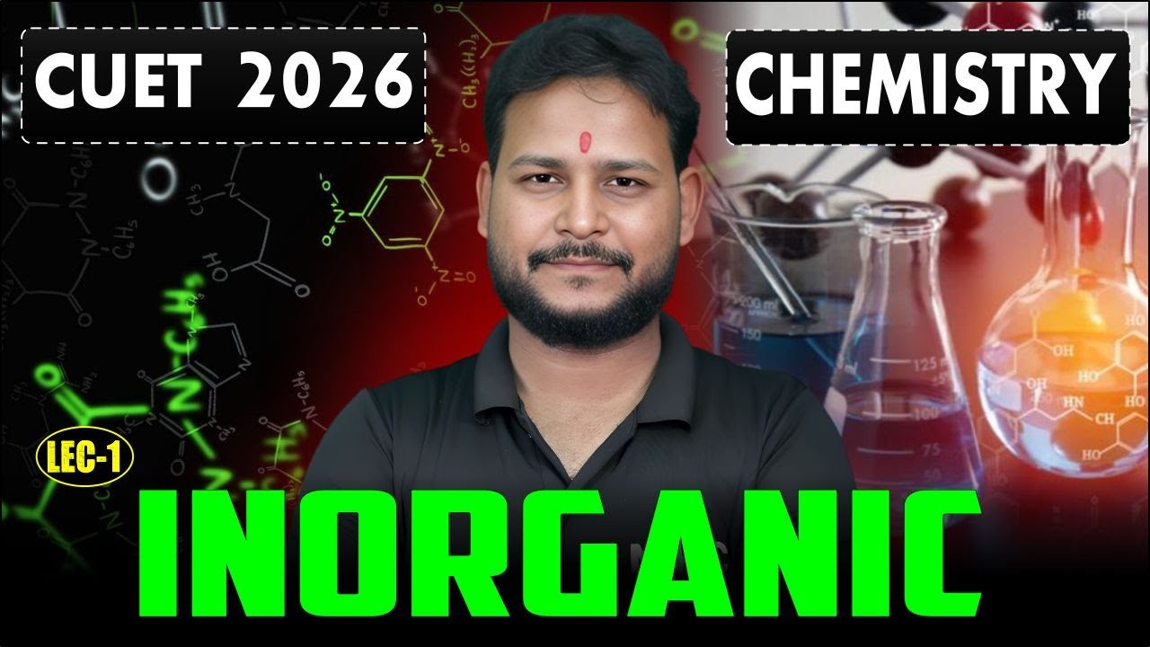 Cuet 2026 : Chemistry | Inorganic Chemistry for CUET | Lecture 1 | Full Syllabus Start | Live