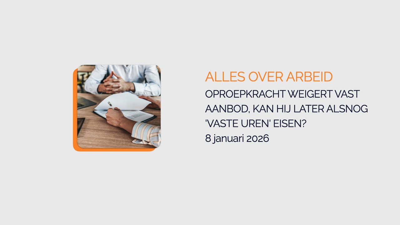 Alles over arbeid | Afl. 13 | Oproepkracht weigert vast aanbod, kan hij alsnog 'vaste uren' eisen?