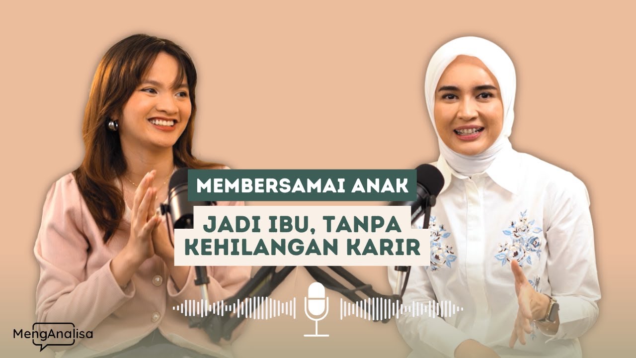 MengANALISA - Membersamai Anak: Jadi Ibu Tanpa Kehilangan Karir