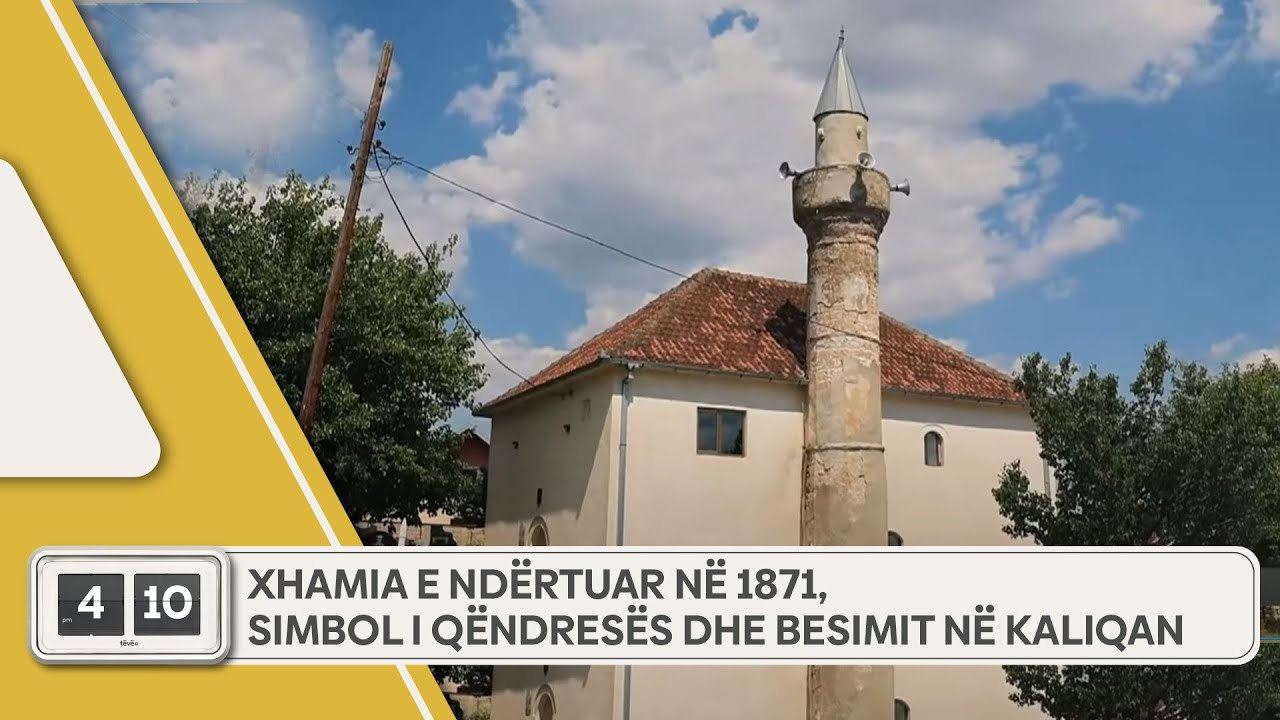 Xhamia e ndërtuar në 1871, simbol i qëndresës dhe besimit në Kaliqan
