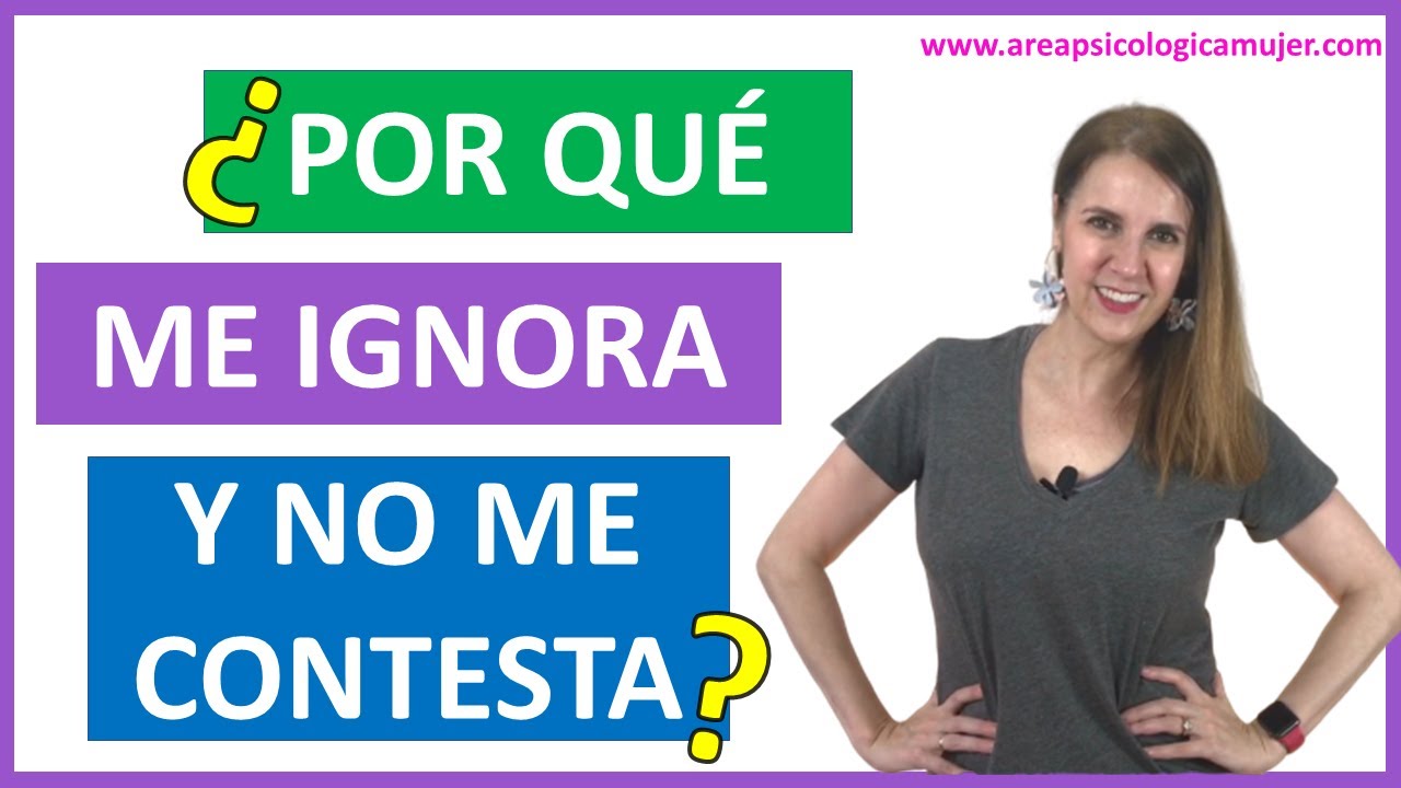 ¿Por qué ME IGNORA y NO ME CONTESTA?