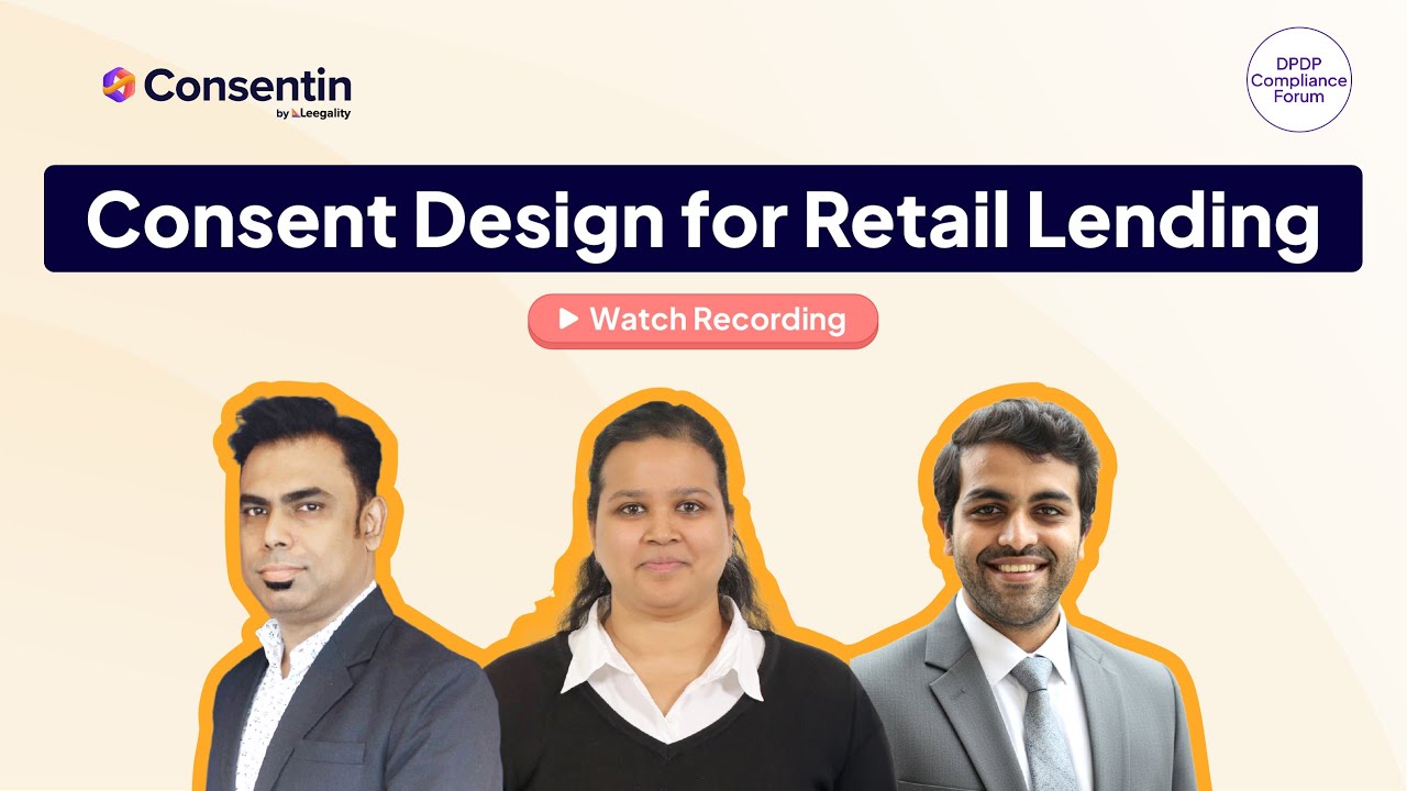 Consent Design for Retail Lending | Recording of the exclusive session for the DPDP Compliance Forum