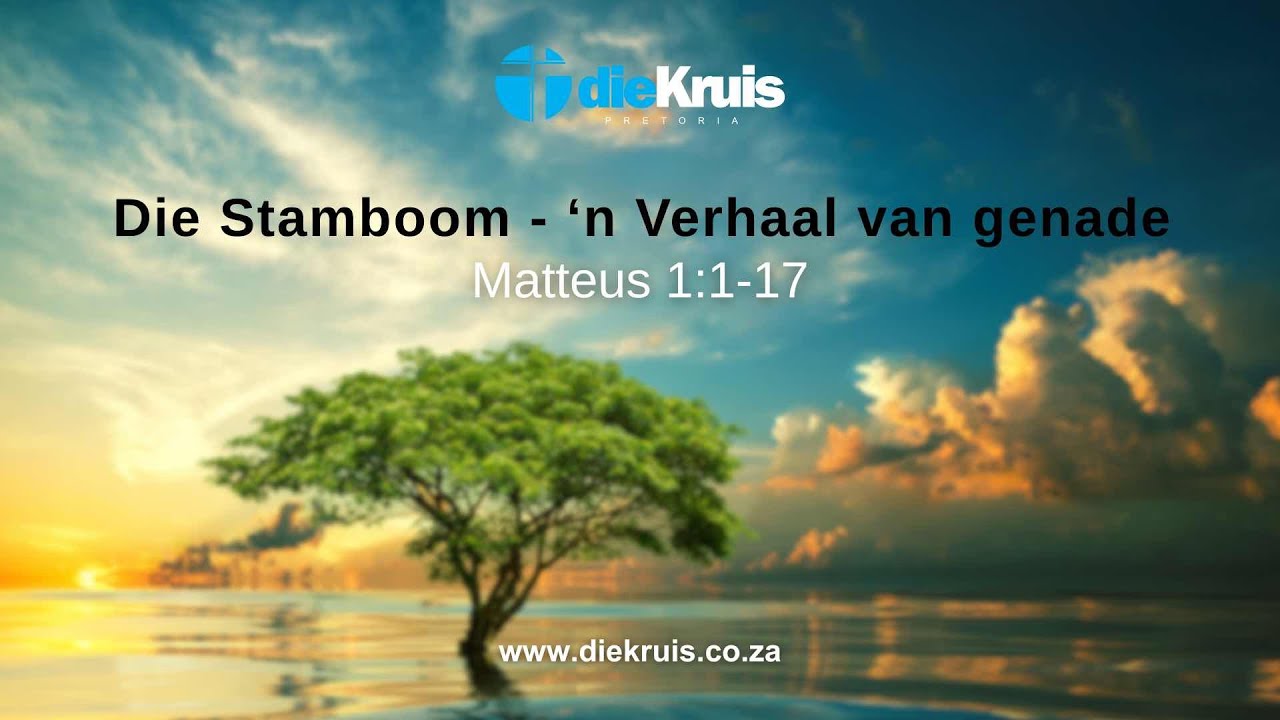 Die Stamboom – ‘n Verhaal van genade – Matteus 1 : 1 – 17