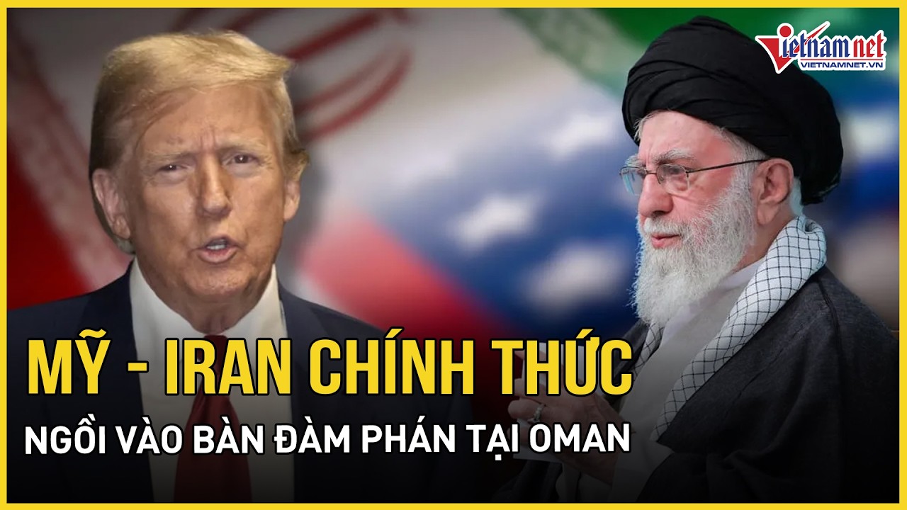 Mỹ - Iran chính thức ngồi vào bàn đàm phán tại Oman, Trung Đông nín thở đếm ngược chờ kết quả