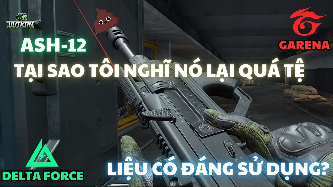 🔫 DELTA FORCE : ASH 12 - TẠI SAO LẠI LÀ RÁC RƯỞI TRONG MẮT MÌNH ?