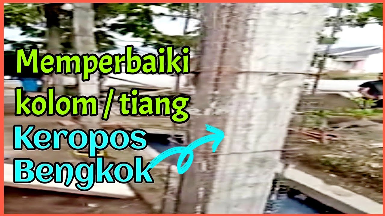 Cara Memperbaiki Kolom keropos / Tiang Beton Keropos dan Bengkok - Repair Kolom - Renovasi Rumah