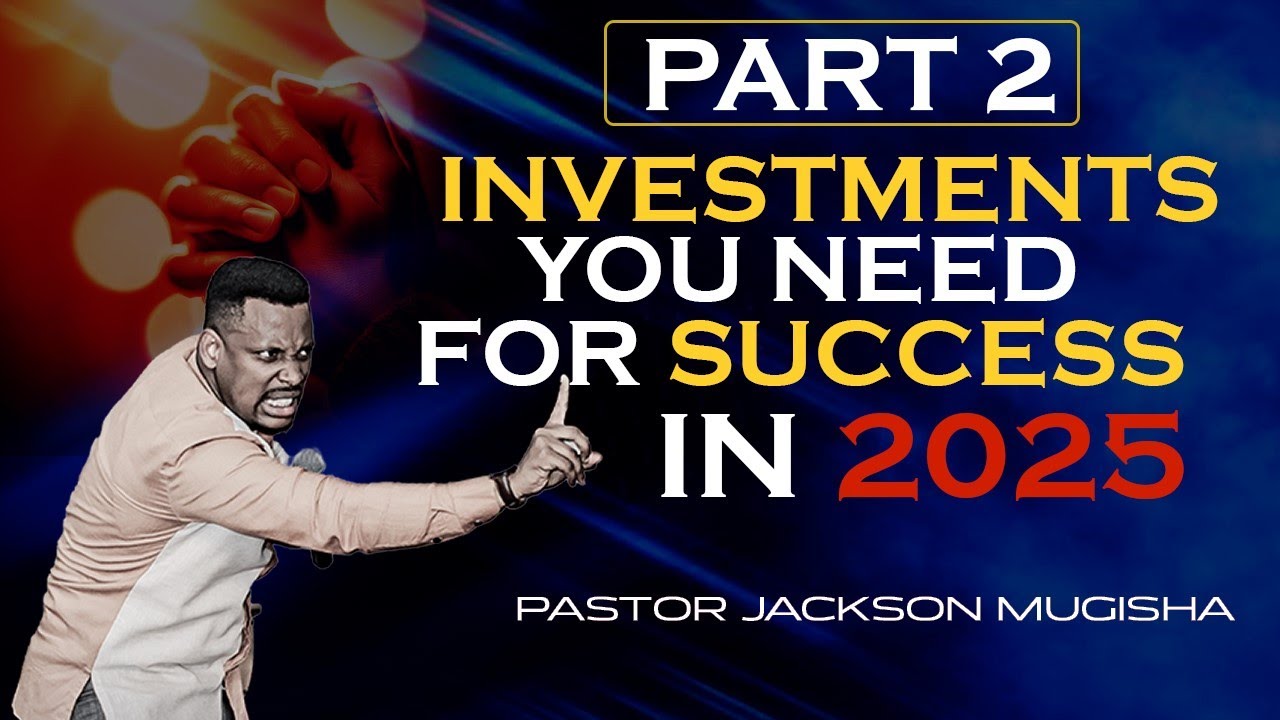 ( PART 2) INVESTMENTS YOU NEED FOR SUCCESS IN 2025 with PASTOR JACKSON MUZIGURA || LE 12-JAN  2025