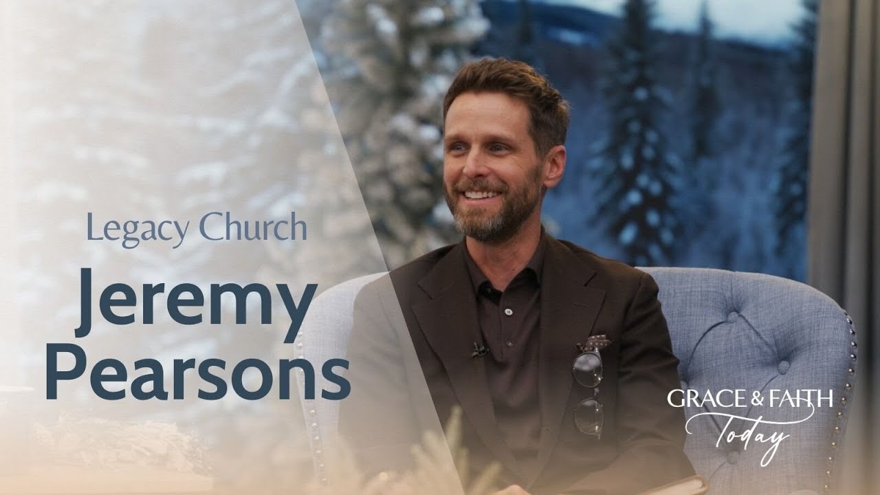 Jeremy Pearsons: Legacy Church - Grace & Faith Today
