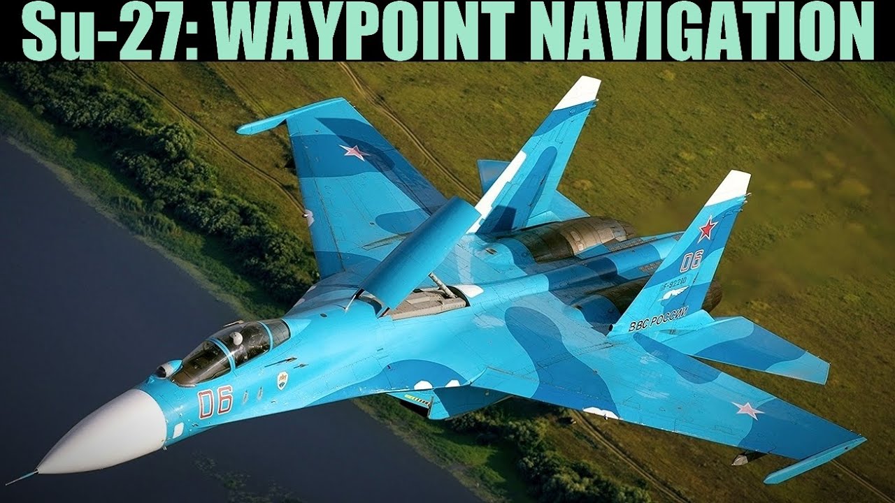 Су-27, Су-33, Миг-29 и J-11A: руководство по навигации INS (точки маршрута) | DCS WORLD