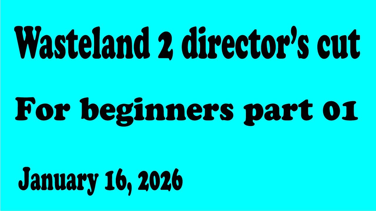 Wasteland 2 DC for beginners part 01 (01-16-2026)