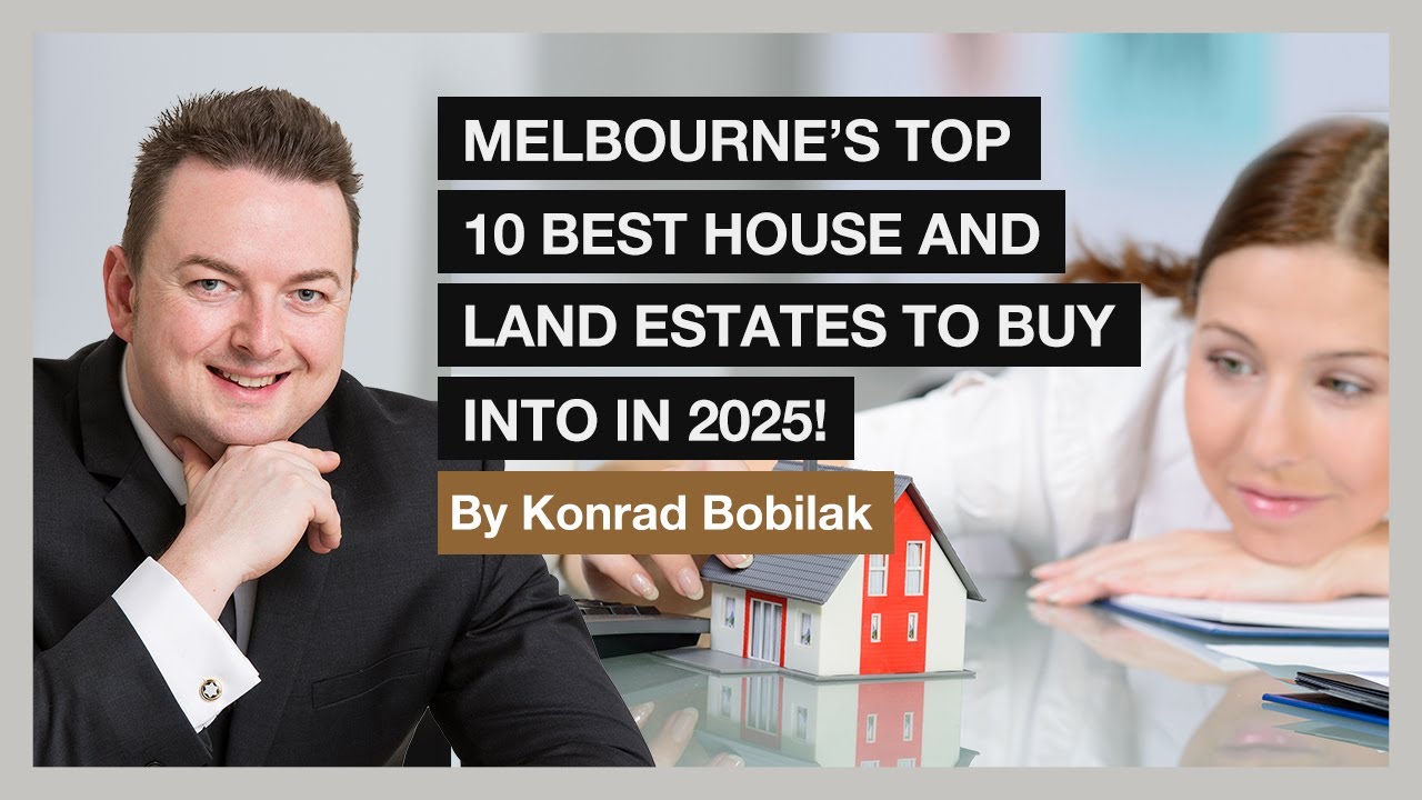 Melbourne's Top 10 Best House And Land Estates To Buy Into In 2025! - By Konrad Bobilak