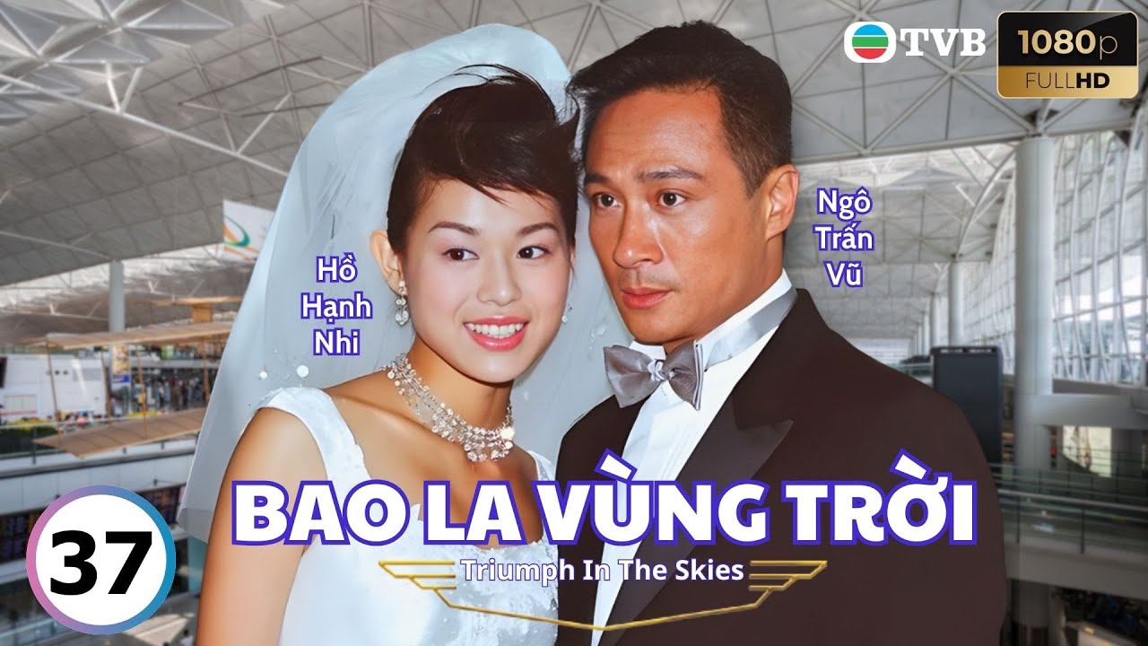 Phim TVB lồng tiếng Bao La Vùng Trời (Triumph In The Skies) 37/40 | Ngô Trấn Vũ, Ngô Trác Hy | 2003
