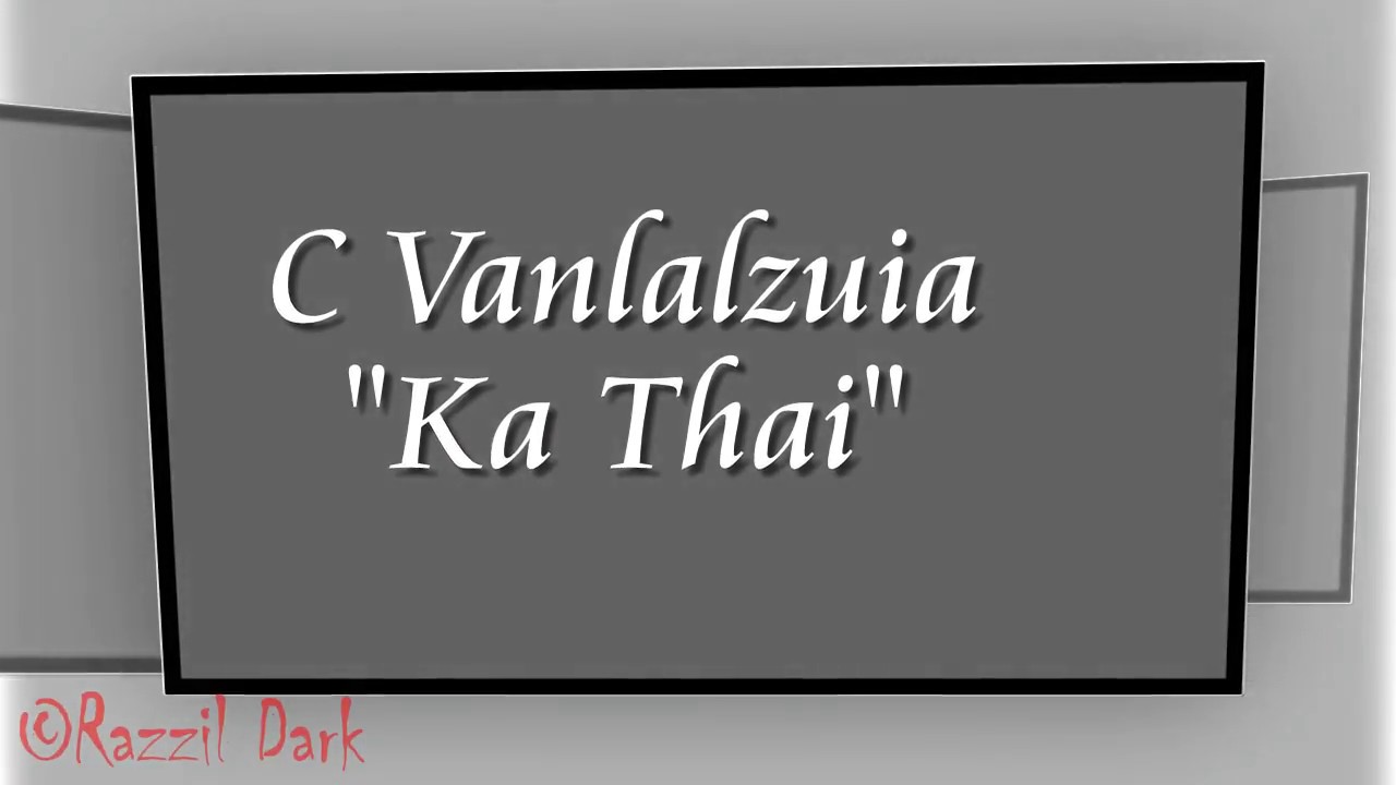 C Vanlalzuia (Mazuia) - Ka Thai (Lyric Video)