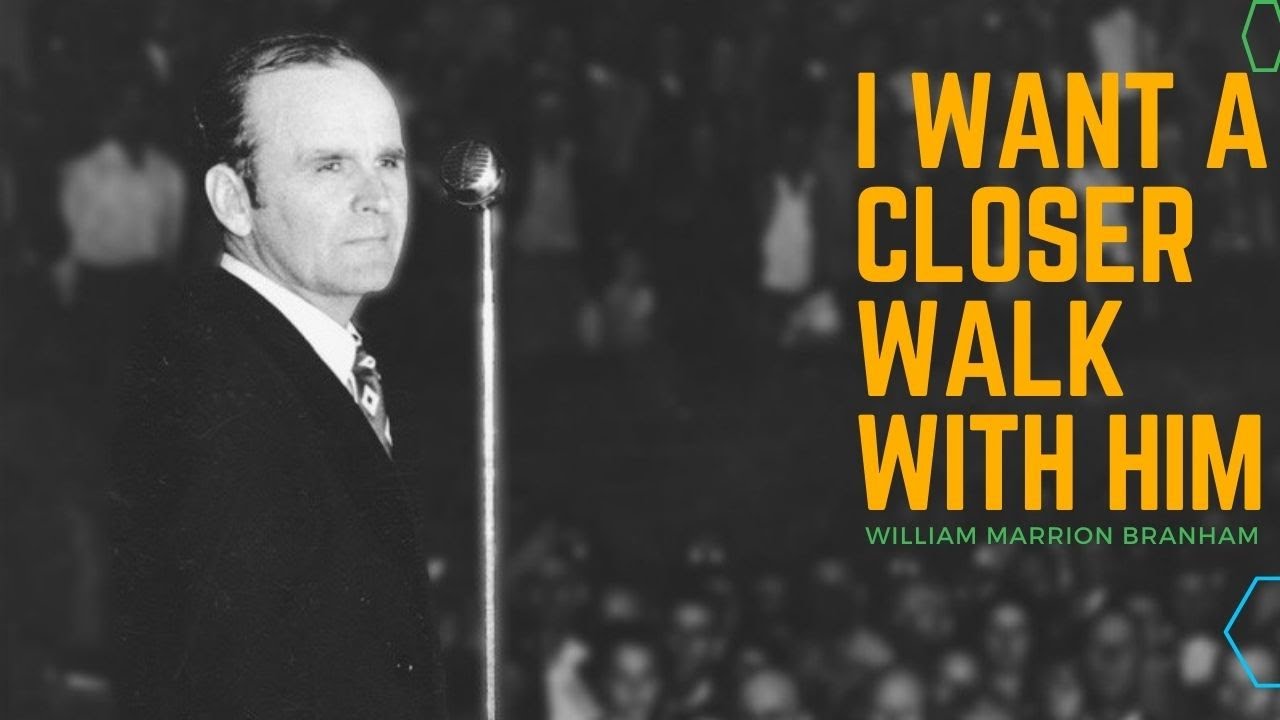 I want a closer walk with Him | William Branham