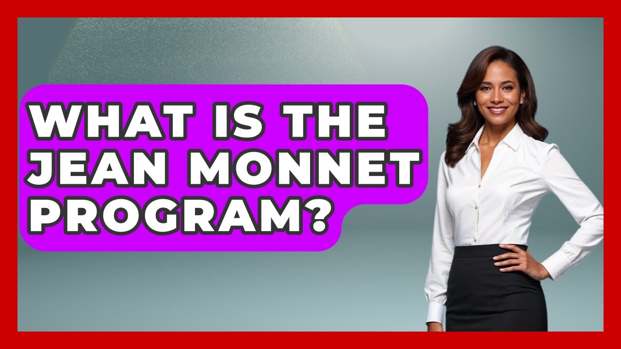 What Is The Jean Monnet Program? - Europe Through the Ages