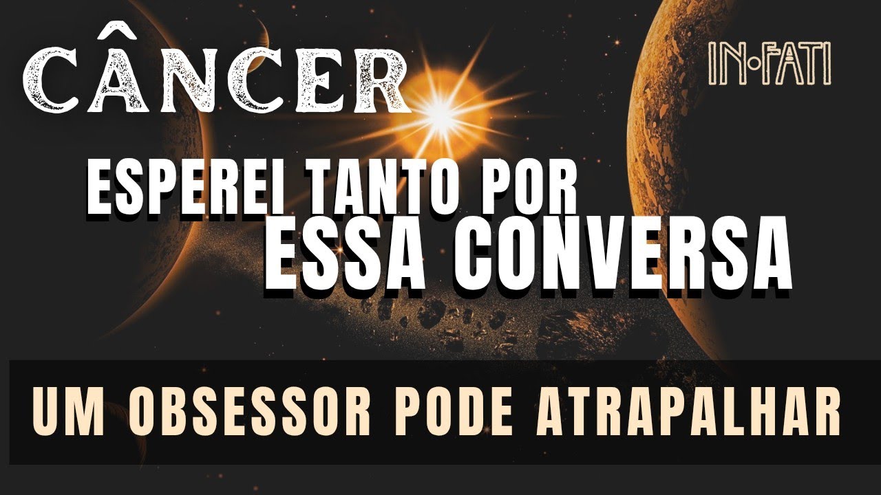 🔎 CÂNCER | ESPEREI TANTO POR ESSA CONVERSA • OBSESSOR PODE ATRAPALHAR 