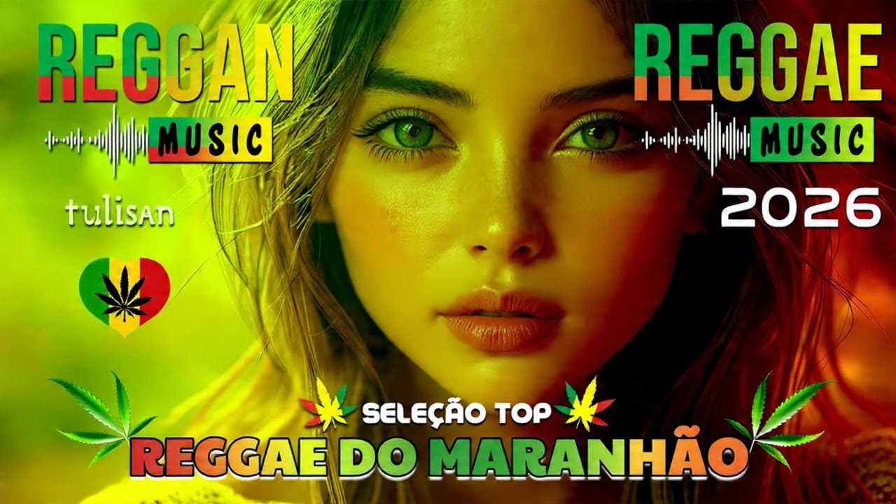 MÚSICA REGGAE REMIX 2026 ♫ (SELEÇÃO TOP) REGGAE DO MARANHÃO ♫ SUCESSOS DO REGGAE INTERNACIONAL