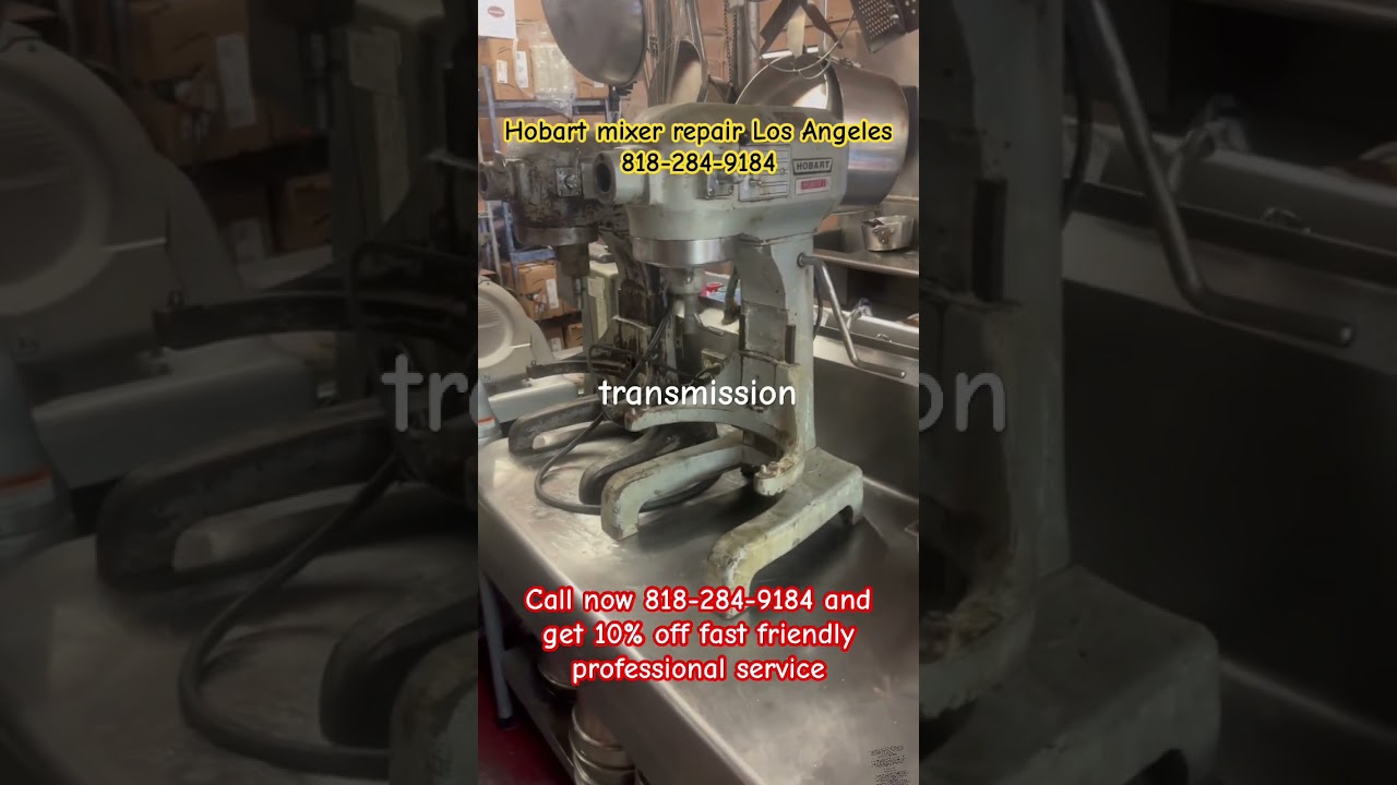 Hobart mixer repair Los Angeles, transmission rebuild,grease replacement,Hobart service 818-284-9184