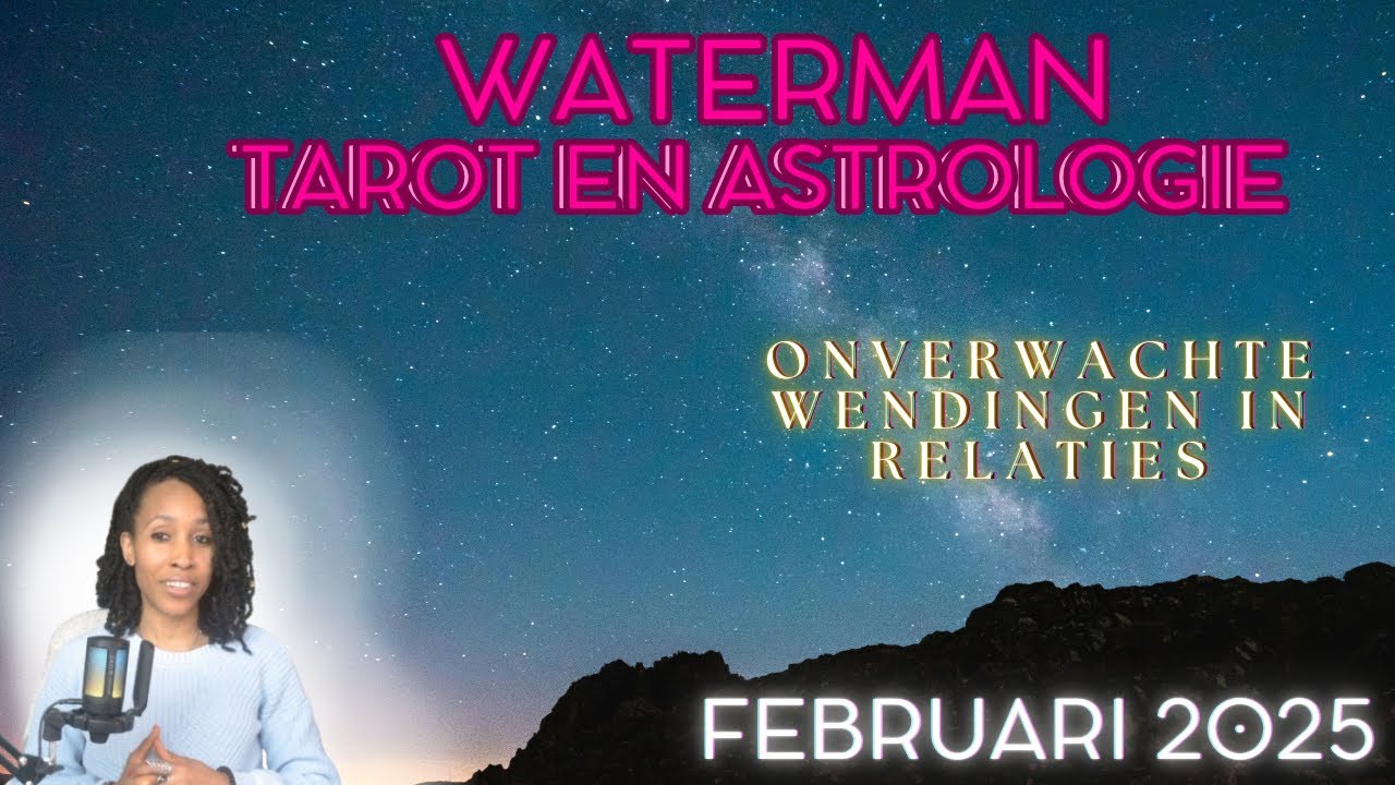Waterman ♒– Astrologie & Tarot Reading Februari 2025 - Onverwachte wendingen in relaties