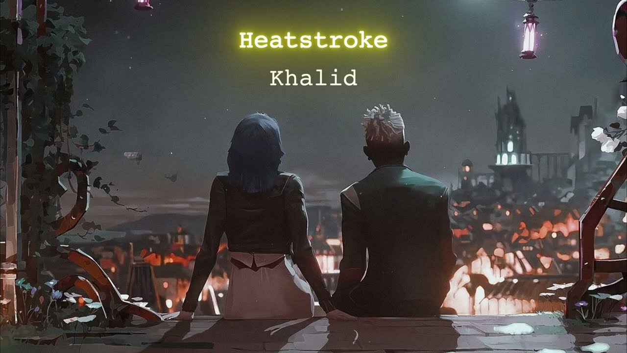 [Vietsub] Heatstroke - Khalid