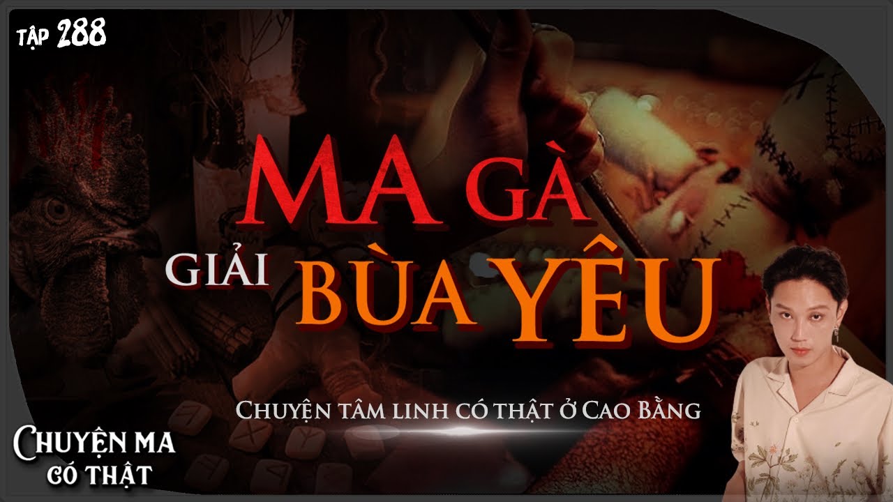 Tập 288: MA GÀ GIẢI BÙA YÊU || hành trình giải bùa ở Cao Bằng || NGUYỄN NGUYỄN