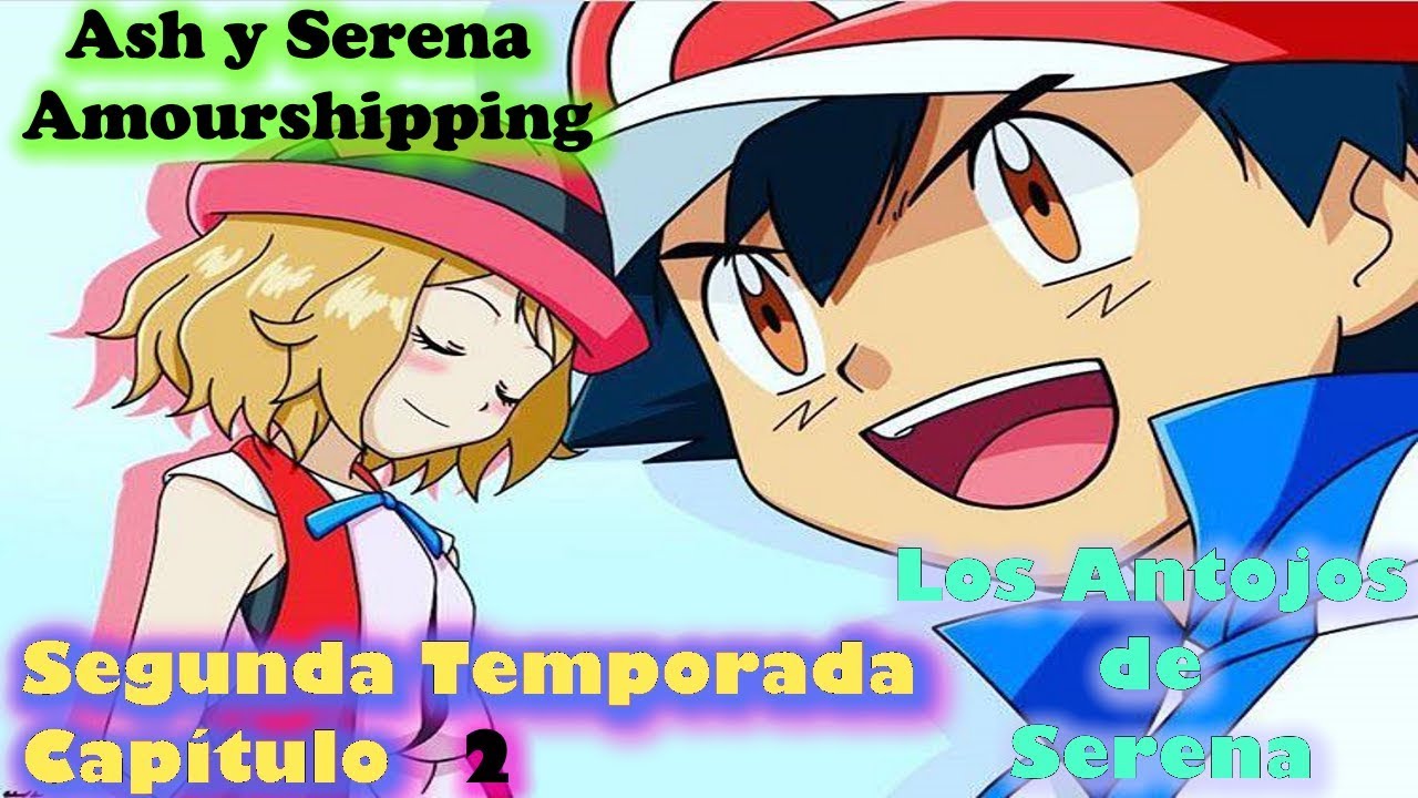 Ash y Serena Amourshipping Tempo2/Capítulo 2 ºLos Antojos de Serenaº  (Dylan Shipping)