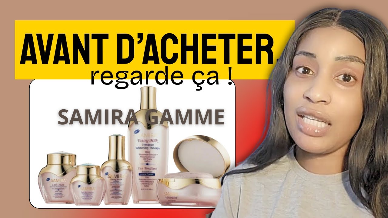 Tout ce qu’on ne t’a JAMAIS dit sur la gamme Samira…(avis honnête) Les secrets révélés