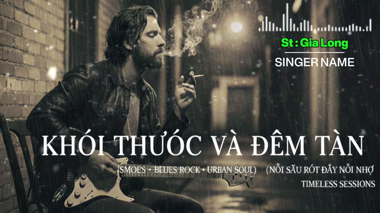 Khói Thuốc Và Đêm Tàn – Gia Long | Bản Tình Ca Blues Rock Cho Những Đêm Say