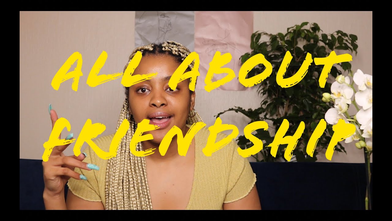 All About Friendship || South African YouTuber || #RoadTo20K