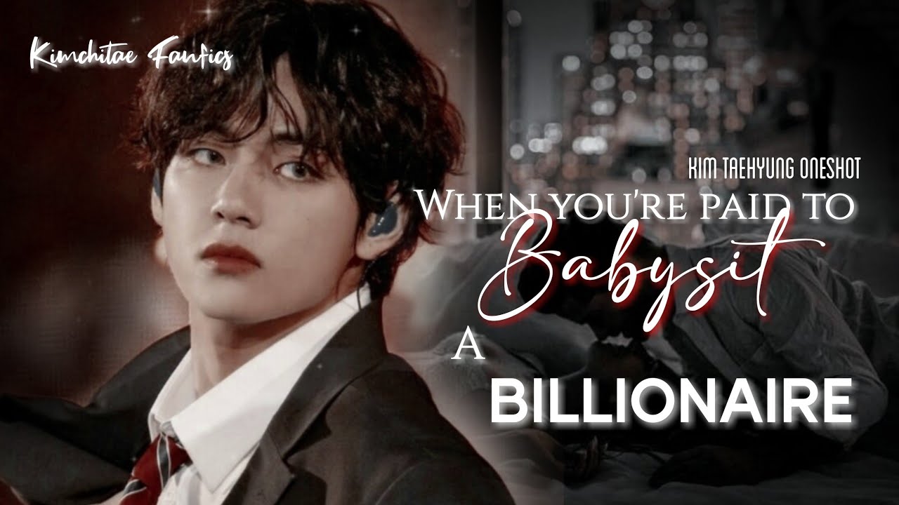 When you're paid to babysit a billionaire || Kim Taehyung Oneshot