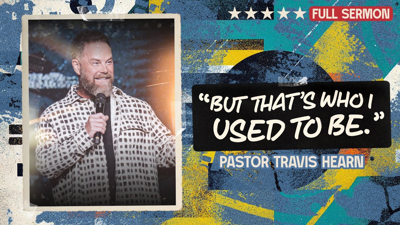 But That's Who I Used To Be | Pastor Travis Hearn | Impact Church
