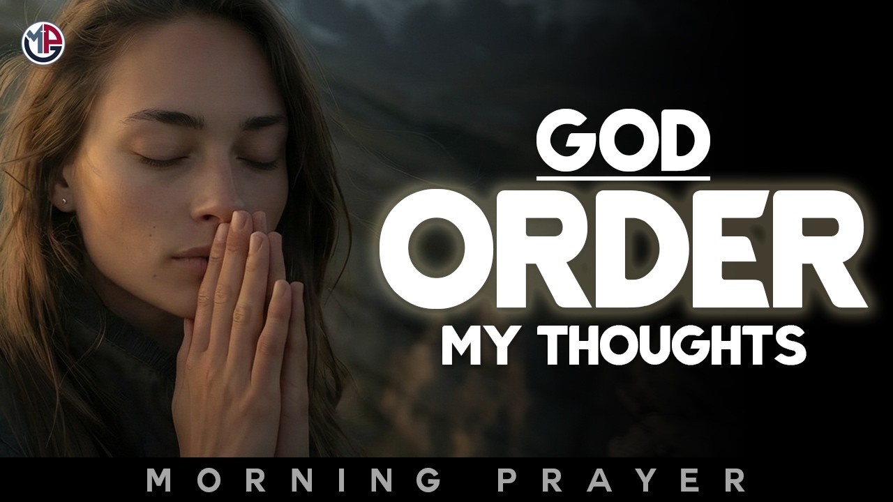 God, Order My Thoughts and Give Me Peace | Morning Prayer