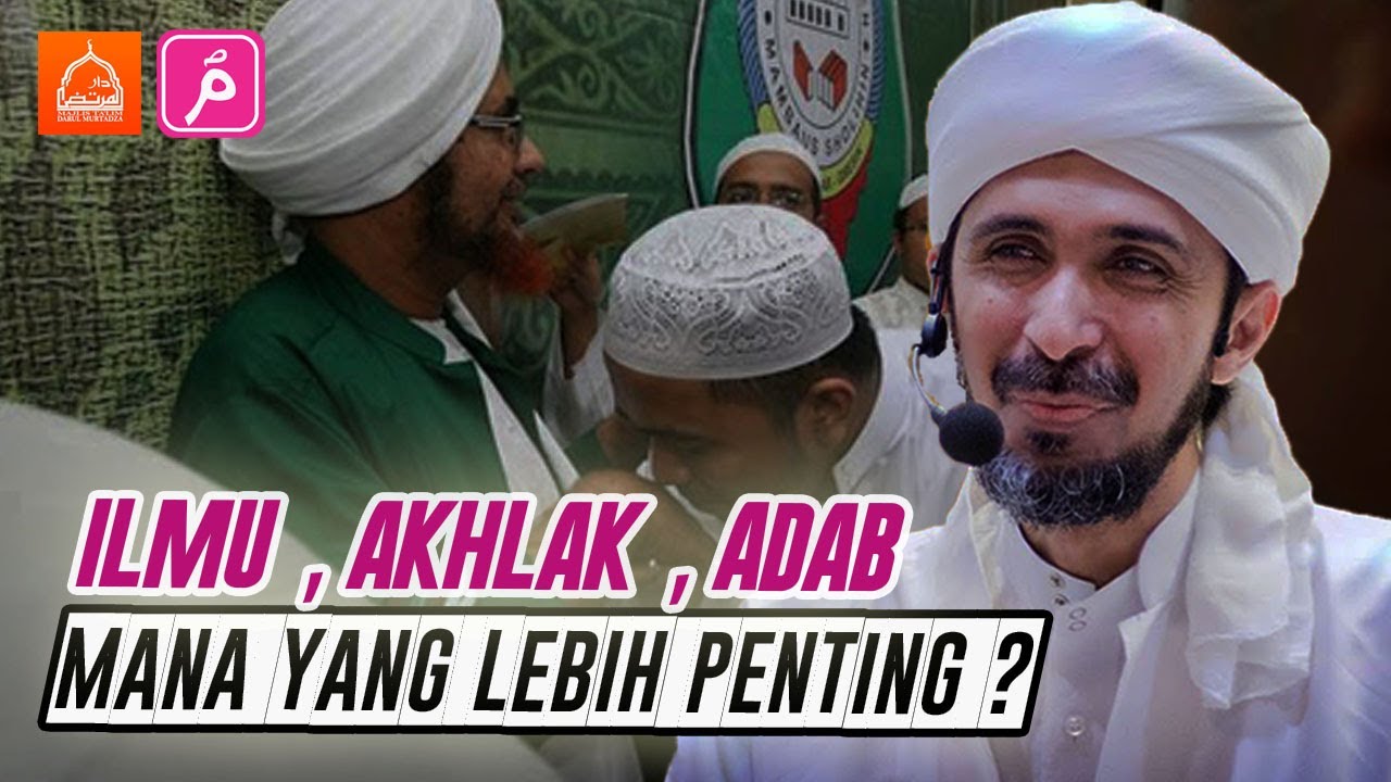 ILMU ,ADAB DAN AKHLAK , Mana yang Lebih Penting? |  Habib Ali Zaenal Abidin Al Hamid