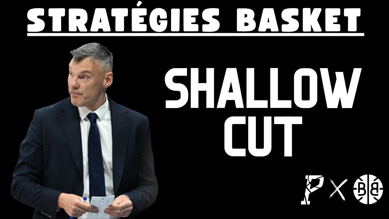 LE SHALLOW CUT - STRATÉGIE BASKET